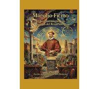Marsilio Ficino: El Neoplatonismo y la Alquimia del Renacimiento