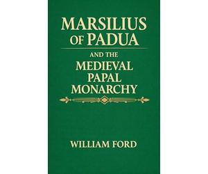 Marsilius of Padua and the Medieval Papal Monarchy