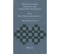 Marsilius Von Inghen, Quaestiones Super Quattuor Libros Sententiarum, Band 1: Super Primum. Quaestiones 1-7