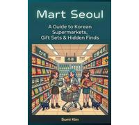 Mart Seoul: A Guide to Korean Supermarkets, Gift Sets and Hidden Finds