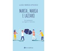 Marta, Maria e Lazzaro. Tre meditazioni sui legami e l’amicizia