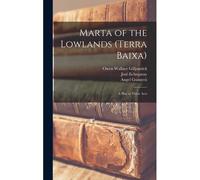 Marta Of The Lowlands (Terra Baixa); A Play In Three Acts