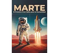 Marte: El Próximo Gran Salto para la Humanidad
