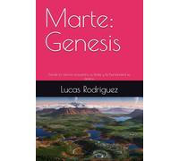 Marte: Génesis: Donde la ciencia encuentra su límite y la humanidad su destino