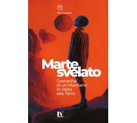 MARTE SVELATO: Cronache di un Marziano in visita alla Terra