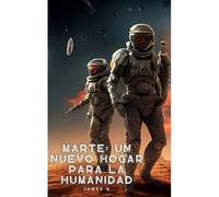 Marte: Un Nuevo Hogar Para La Humanidad
