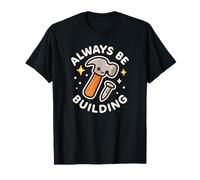 Marteau et Clou Amusants « Always Be Building » T-Shirt