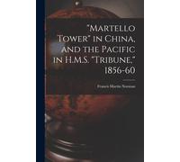 Martello Tower" In China, And The Pacific In H.M.S. "Tribune," 1856-60