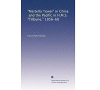 Martello Tower in China, and the Pacific in HMS Tribune, 1856-60 (1902)