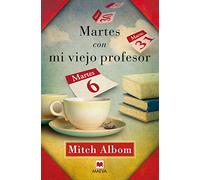 Martes con mi viejo profesor: Un testimonio sobre la vida, la amistad y el amor.