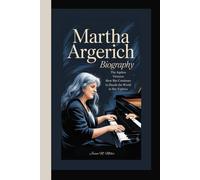 MARTHA ARGERICH BIOGRAPHY: The Ageless Virtuoso How She Continues to Dazzle the World in Her Eighties