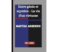 MARTHA ARGERICH: Entre génie et mystère - La vie d'un virtuose