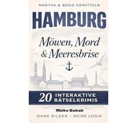 Martha & Bodo ermitteln: Möwen, Mord & Meeresbrise: Der interaktive Rätselkrimi aus Hamburg - 20 spannende Fälle zum Mitraten für Erwachsene - Ein Cozy Crime Logikbuch ohne Bilder (Band 1)