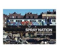 Martha Cooper Spray Nation: 1980s NYC Graffiti Photos