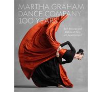 Martha Graham Dance Company 100 Years - Ken Browar - Black Dog & Leventhal - ebook (ePub) - Livre