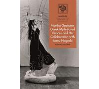Martha Graham's Greek Myth-Based Dances and Her Collaboration with Isamu Noguchi - Ronnie Ancona - Bloomsbury Academic - ebook (ePub) - Livre