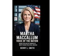 Martha MacCallum: Voice of the Nation: Inside the Rise of America’s Most Poised Political Anchor