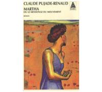 Claude Pujade-Renaud – Martha : ou Le mensonge du mouvement – Roman – Poche – Actes Sud