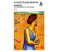 Claude Pujade-Renaud – Martha : ou Le mensonge du mouvement – Roman – Poche – Actes Sud