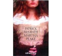 Martha Peake - Patrick McGrath - Calmann-Levy - broché - Roman