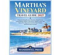 Martha’s Vineyard Travel Guide 2027: A Practical Handbook for Beaches, Island Towns, Local Dining, Outdoor Adventures, Hidden Gems, and Stress-Free ... First-Time Visitors and Returning Travelers