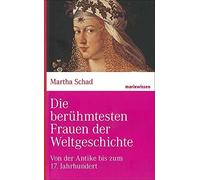 Martha Schad Die berühmtesten Frauen der Weltgeschichte: Von der Antike (Relié)