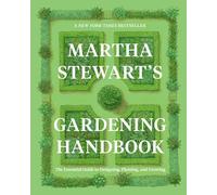 Martha Stewart's Gardening Handbook: The Essential Guide to Designing, Planting, and Growing - An Instant NYT Bestselling Gardening Manual