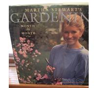 Martha Stewart's Gardening: Month by Month