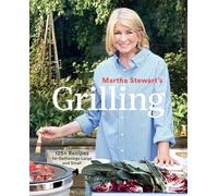 Martha Stewart's Grilling: 125+ Recipes for Gatherings Large and Small: A Cookbook