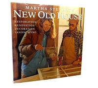 Martha Stewart's New Old House: Restoration, Renovation, Decoration, Landscaping