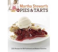 Martha Stewart's New Pies and Tarts: 150 Recipes for Old-Fashioned and Modern Favorites: A Baking Book