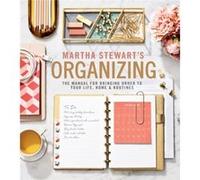 Martha Stewart – Martha Stewart's Organizing – Manuel pour ordonner vie, maison et routines