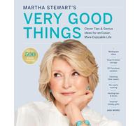Martha Stewart's Very Good Things: Clever Tips & Genius Ideas for an Easier, More Enjoyable Life-Martha's Practical Tricks for Decorating, Organizing, Cooking, and Entertaining