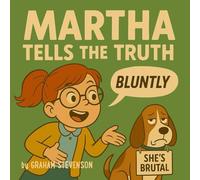 Martha Tells The Truth: A Hilarious story for Children about Honesty, Kindness… and one very loud opinion!