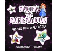 Martha the Mathemagician and the Medieval Castle by Louise Matthews Louise Matthews (Auteur)