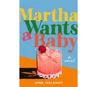 Martha Wants a Baby A Novel - April Vellacott - akaSTORY - ebook (ePub) - Livre