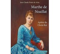 Marthe de Noaillat, Apôtre du Christ-Roi - Jean-Claude Prieto de Acha - Via Romana - broché - Essai