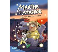 Marthe et Mastok, Tome 01: Marthe et Mastok t. 1 La vie secrète des monstres