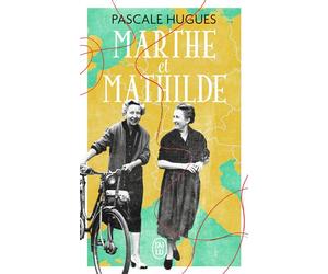 Marthe et Mathilde L'histoire vraie d'une incroyable amitié (1902-2001) - Pascale Hugues - J'ai Lu - Poche - Roman