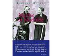 Marthe Et Mathilde - L'histoire Vraie D'une Incroyable Amitié (1902-2001)