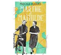 Marthe Et Mathilde - L?Histoire Vraie D?Une Incroyable Amitié (1902-2001)