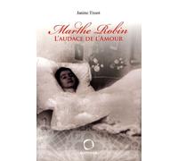 Marthe Robin - L'audace De L'amour
