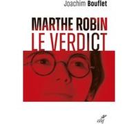 Marthe robin - le verdict Joachim Bouflet (Auteur)