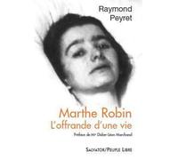 Marthe Robin, l'offrande d'une vie - Raymond Peyret - Salvator - broché - Essai