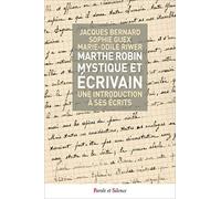 Marthe Robin, Mystique Et Écrivain - Une Introduction À Ses Écrits