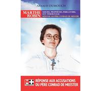 Marthe Robin: Suicide. Prophéties. Purgatoire son témoignage réponse au père Conrad De Meester