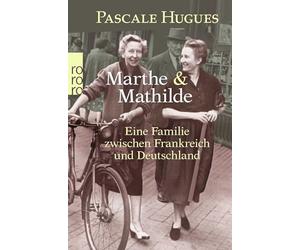 Marthe und Mathilde; Eine Familie zwischen Frankreich und Deutschland