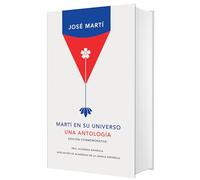 Martí en su universo/ Martí in His Universe: Una Antología/ an Anthology