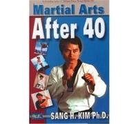 Martial Arts After 40 Sang H. Kim (Auteur)