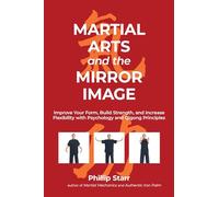 Martial Arts and the Mirror Image: Improve Your Form, Build Strength, and Increase Flexibility with Psychology and Qigong Principles